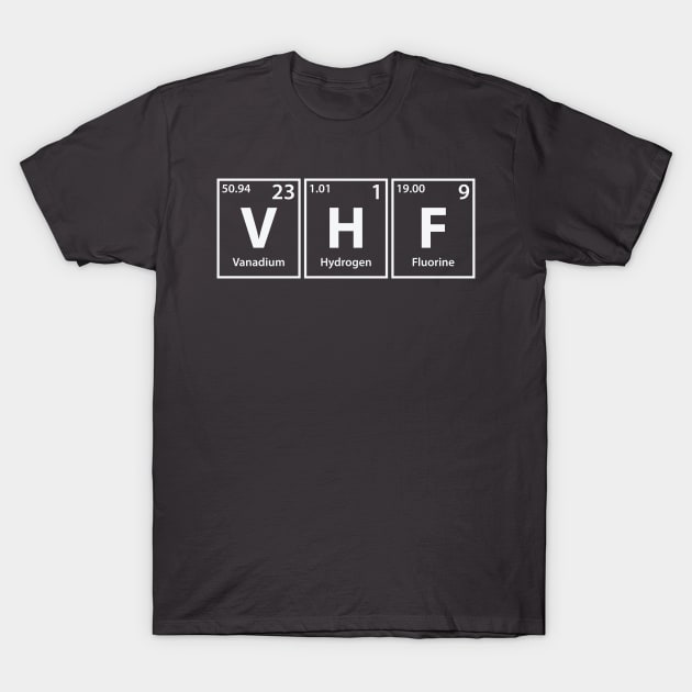 Vhf (V-H-F) Periodic Elements Spelling T-Shirt by cerebrands
